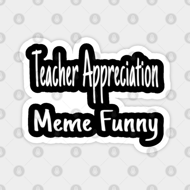 Teacher Appreciation Meme Funny Teacher Appreciation Meme Funny