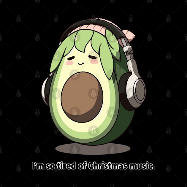 Avocado Melody Escape - I'm so tired of Christmas music by T-Shirt Paradise