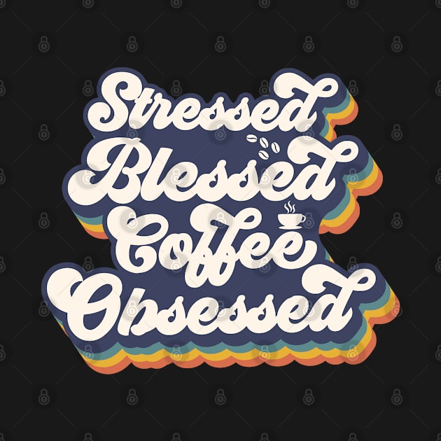 Stressed, Blessed, Coffee Obsessed by funkymonkeytees