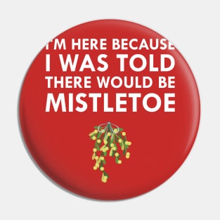 I Was Told There Would Be Mistletoe Kiss Christmas Pin