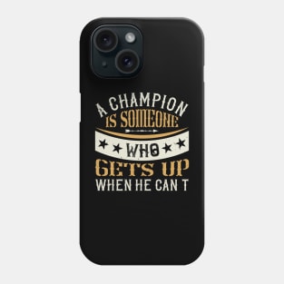 A champion is someone who gets up when he can't Phone Case