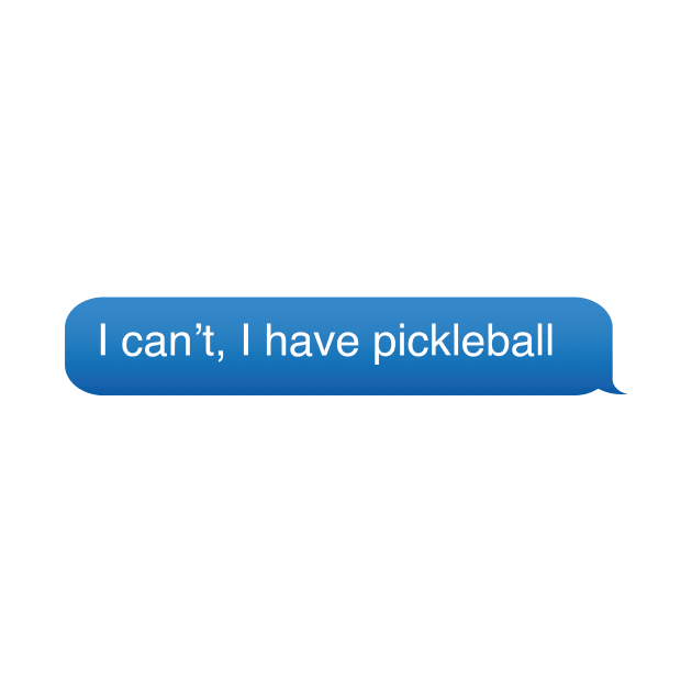 I can't, I have pickleball by DreamPassion