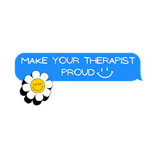 Make Your Therapist Proud - flower T-Shirt