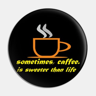 coffee is sweeter than life Pin