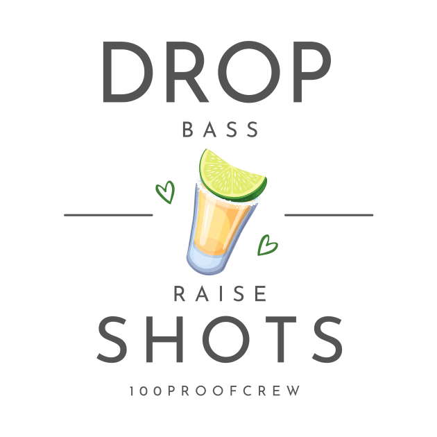 Drop Bass Raise Shots by 100ProofCrew