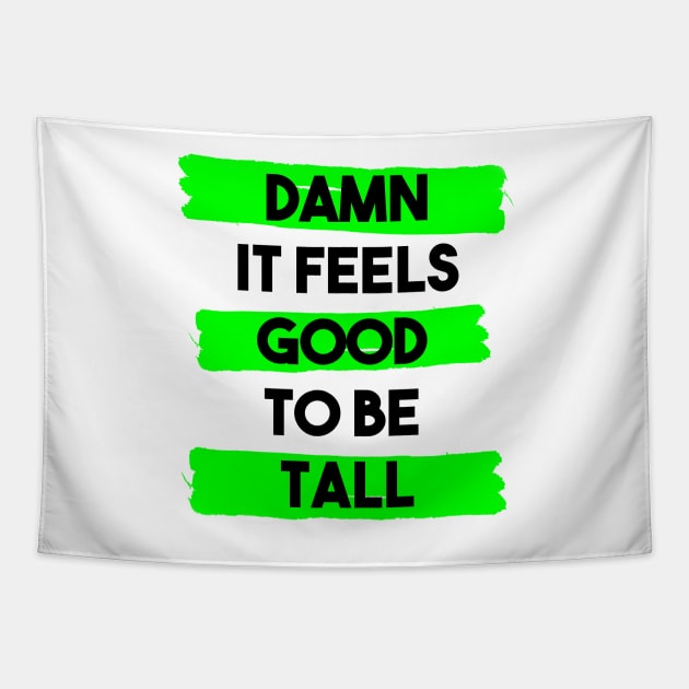 Damn it feels good to be tall Tapestry by InkLove