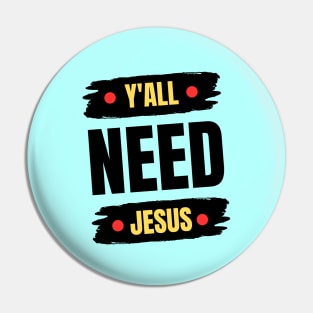 Y'all Need Jesus | Christian Pin