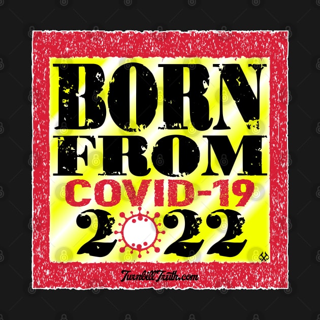 Born From COVID 2022 by Turnbill Truth Designs