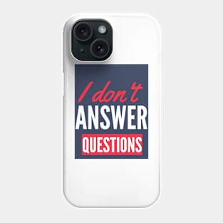 I Don't  Answer Questions Funny Saying Phone Case