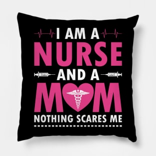 I AM A MOM AND A NURSE NOTHING SACRES ME Pillow