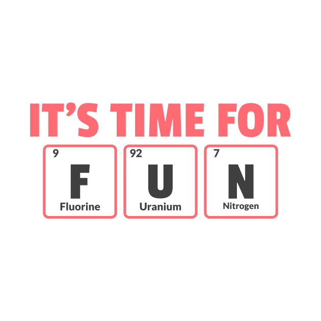 It's Time For Fun Funny Science Chemistry Periodic Table by Tip Top Tee's