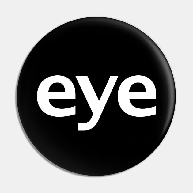 Eye Minimal Typography White Text Pin by ellenhenryart