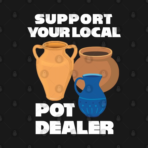 Support Your Local Pot Dealer by zap