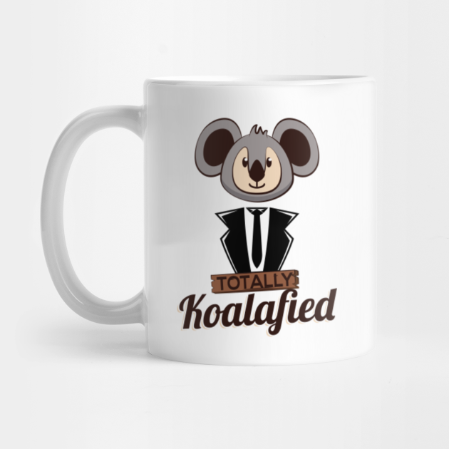 Totally Koalafied Funny Koala Bear Funny Meme Totally Koalafied Koala Mug Teepublic