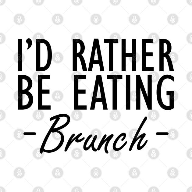 Brunch - I'd rather be eating brunch by KC Happy Shop