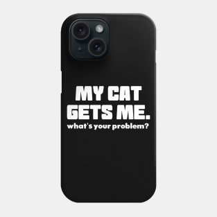 My Cat Gets Me Phone Case