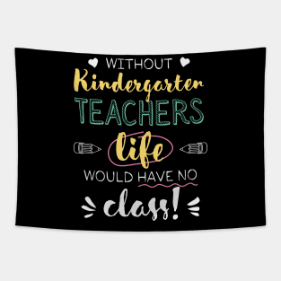 Without Kindergarten Teachers Gift Idea - Funny Quote - No Class Tapestry