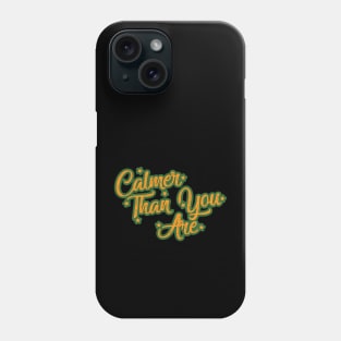 Calmer Than You Are Phone Case