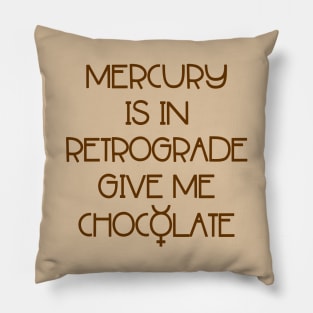 Mercury is in Retrograde. Give Me Chocolate Cheeky Witch® Pillow