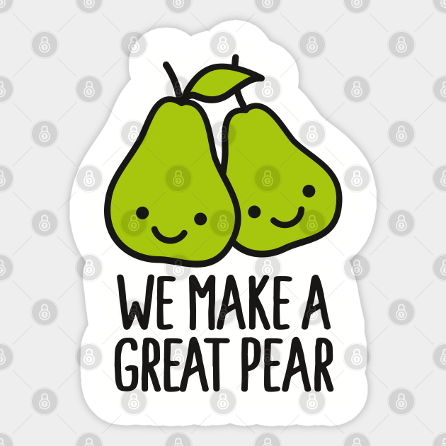 We make a great pear - Pear - Sticker | TeePublic