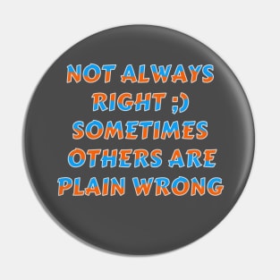 Not Always Right Sarcastic Humor Typography Pin