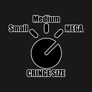 Cringe Size: Mega Meme T-Shirt