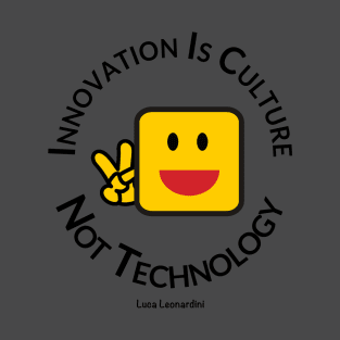 Smile! Innovation is Culture, not technology. T-Shirt