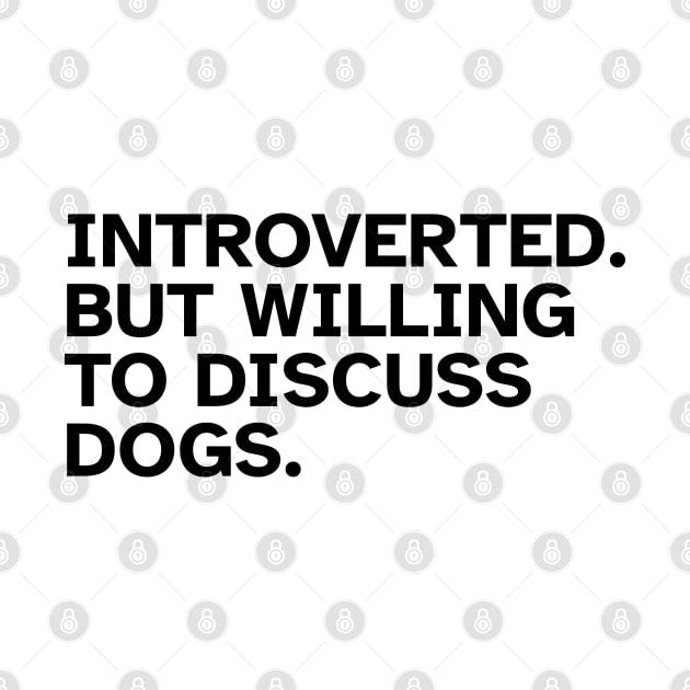 Introverted But Willing To Discuss Dogs by Zen Cosmos Official