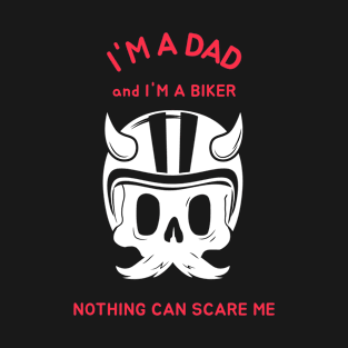 I'm A Dad And I'm A Biker Nothing Can Scare Me T-Shirt