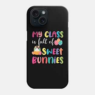 Teacher easter - My Class Is Full Of Sweet Bunnies Phone Case