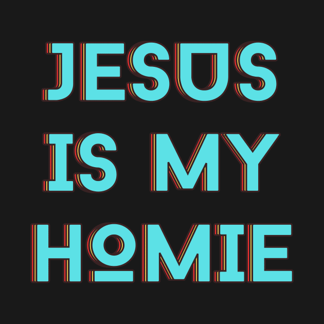 Jesus Is My Homie | Christian Typography by All Things Gospel