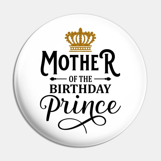 Mother Of The Birthday Prince T-Shirt Pin by Hobbybox