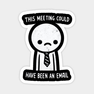 "This Meeting Could have been an Email" Funny Employee Magnet