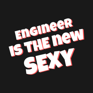 Engineer is the New Sexy T-Shirt