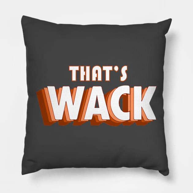 That'S Wack Funny Cute Pillow by blacckstoned