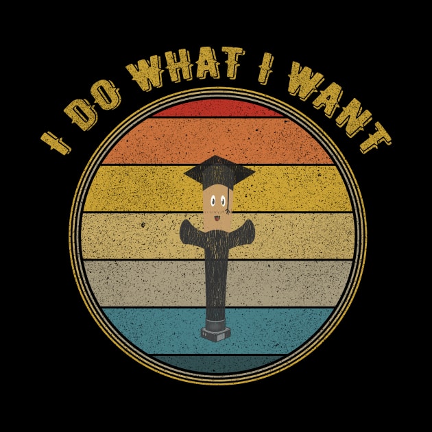 I Do What I Want Graduation Balloonman   Distressed by divawaddle