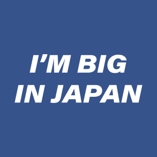 I'm Big In Japan T-Shirt