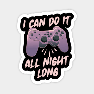 I Can Do It All Night Long - Online Gaming Magnet