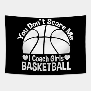 You Don't Scare Me I Coach Girls Basketball - Coaches Gifts Tapestry