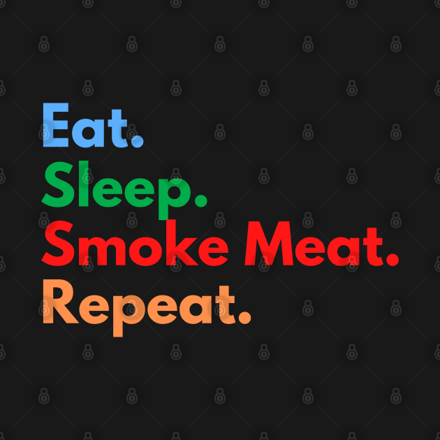 Eat. Sleep. Smoke Meat. Repeat. Smoke Meat TShirt TeePublic