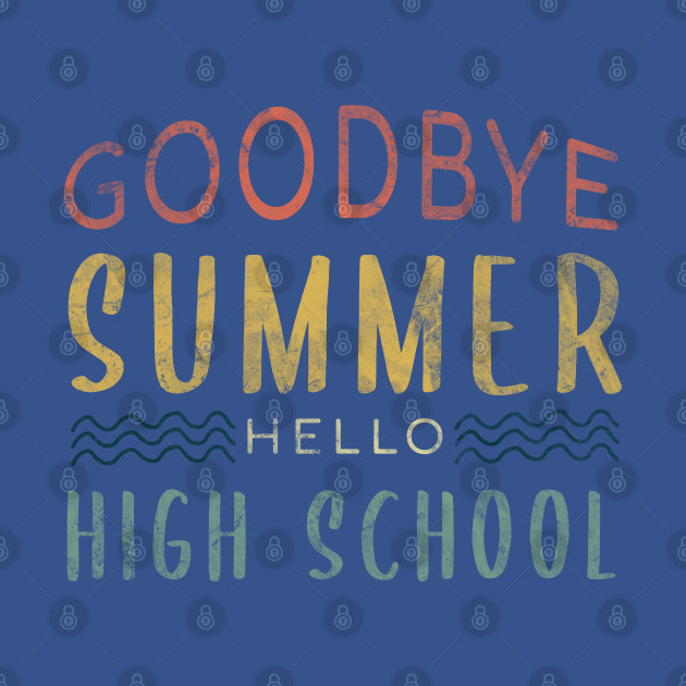 Discover Goodbye Summer Hello High School - Back To School - Students - T-Shirt