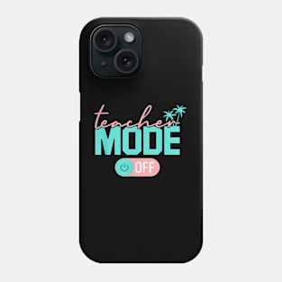 Teacher Mode Off Happy Last Day Of School Summer Break Phone Case