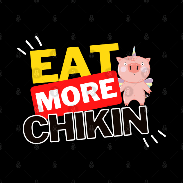 Eat More Chikin - A Funny Animal Lover Design by rumsport