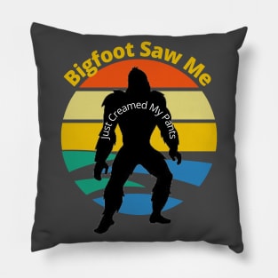 Bigfoot Saw Me (just creamed my pants) Pillow