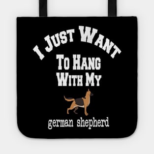 I Just Want To Hang With My german shepherd Tote