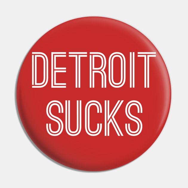 Detroit Sucks (White Text) Pin by caknuck