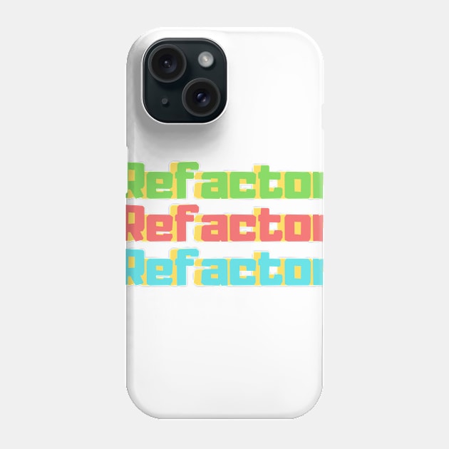 Refactor Refactor Refactor Phone Case by dev-tats