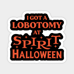 I Got A Lobotomy At Spirit Halloween Magnet