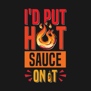 I'd put hot sauce on it Design for a Hot Sauce Expert T-Shirt