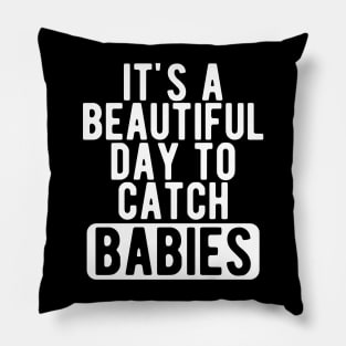 Midwife Nurse - It's a beautiful days to catch babies w Pillow